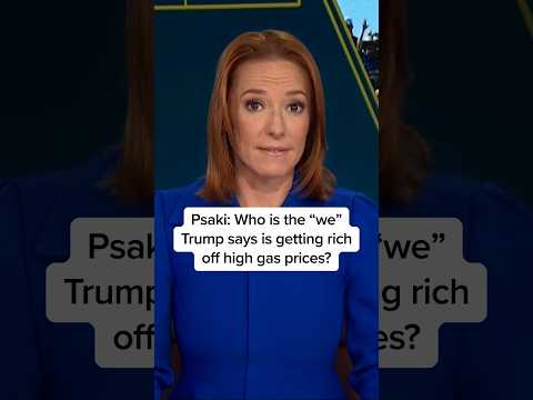 Psaki: Who is the “we” Trump says is getting rich off high gas prices?