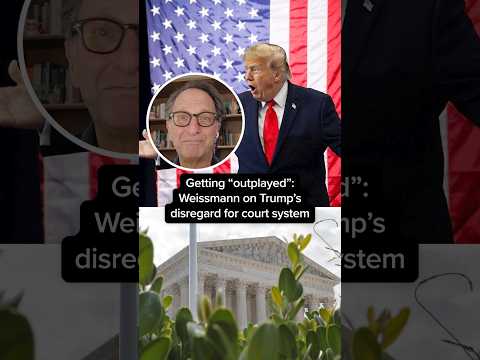 Getting ‘outplayed’: Weissmann on Trump’s disregard for court system