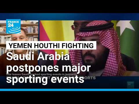 Saudi Arabia postpones major sporting events amid Houthi attacks • FRANCE 24 English